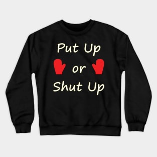Put Up or Shut Up - Typography Design Crewneck Sweatshirt